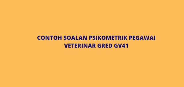 Contoh Soalan Psikometrik Pegawai Veterinar GV41 (2023)