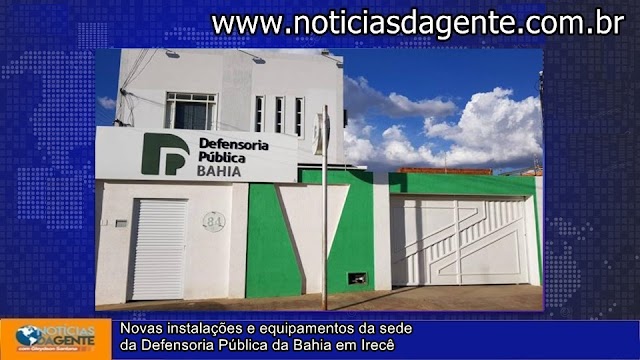 Novas instalações e equipamentos da sede da Defensoria Pública da Bahia em Irecê têm inauguração nesta quinta, 29