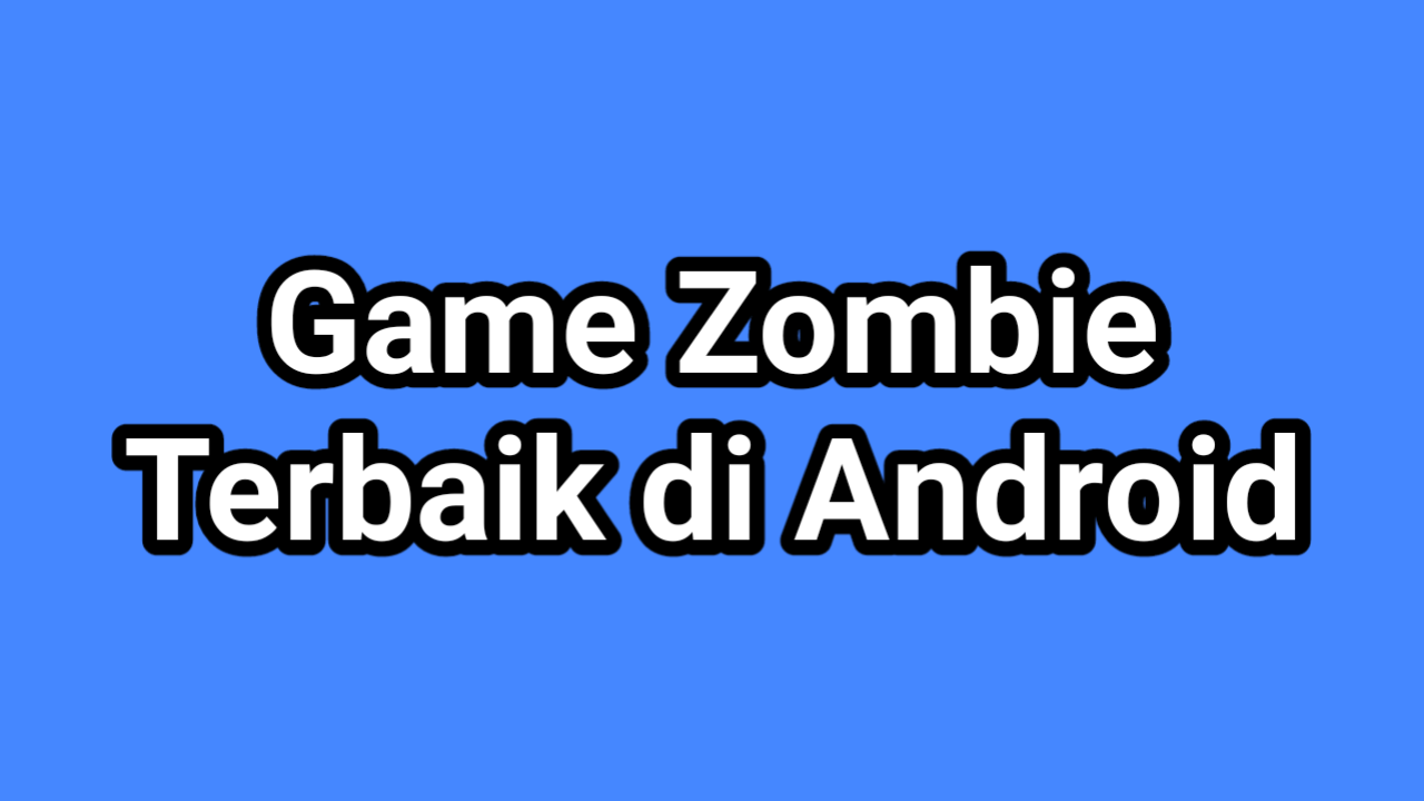 Game Zombie Terbaik di Android