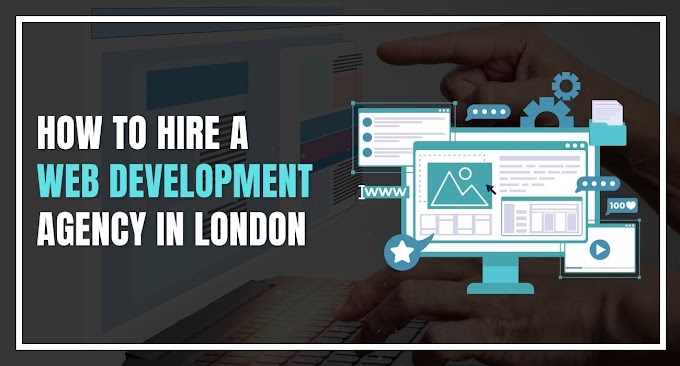 How To Hire A Web Development Agency in London