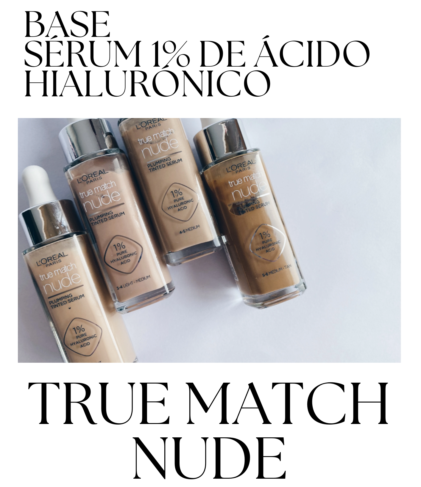 Base True Match Nude serum hialurónico Loreal París es maquillaje o skincare argentina
