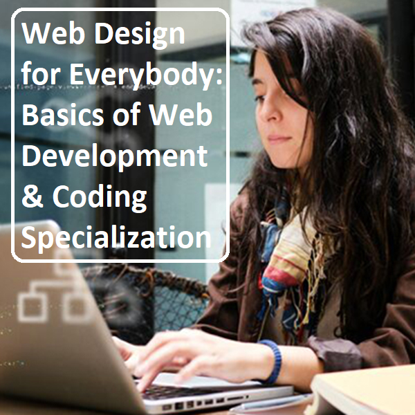 Web Design for Everybody: Basics of Web Development & Coding Specialization