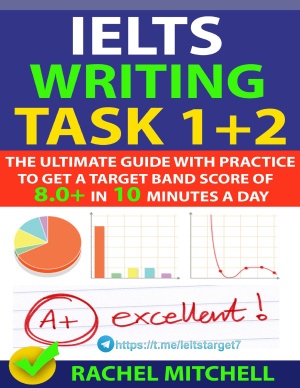 IELTS Writing Task 1+ 2: The Ultimate Guide with Practice to Get a Target Band Score of 8.0+ in 10 Minutes a Day