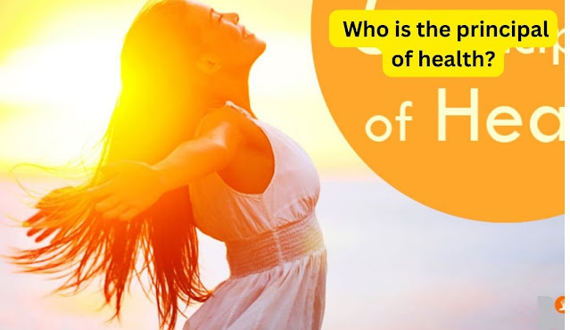  Who is the principal of health?