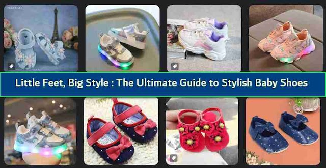 Little Feet, Big Style : The Ultimate Guide to Stylish Baby Shoes 