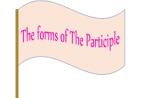  The forms of The Participle hampir sama dengan  The Forms of The Participle (Bentuk-bentuk Participle)