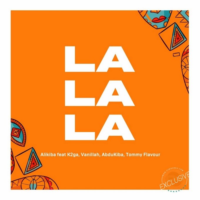 Download Audio : Alikiba Ft K2ga, AbduKiba, Vanillah, Tommy Flavour -  La La La Mp3