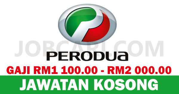 JAWATAN KOSONG TERBARU DI PERODUA - GAJI RM1 100.00 - RM2 