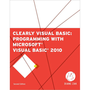 Clearly Visual Basic: Programming with Microsoft Visual Basic 2010, 2nd Edition