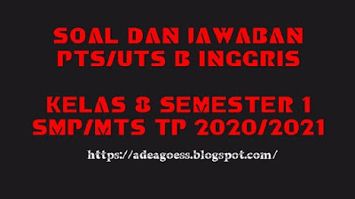 Download Soal PTS/UTS Bahasa Inggris Kelas VIII Semester 1 SMP/MTS Kurikulum 2013 TP 2020/2021