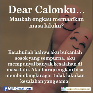 Kata-Kata Romantis Dear Calonku, Maukah Engkau Memamafkan Masa Laluku