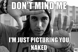 Don't mind me, i'm just picturing you naked - Funny Picture