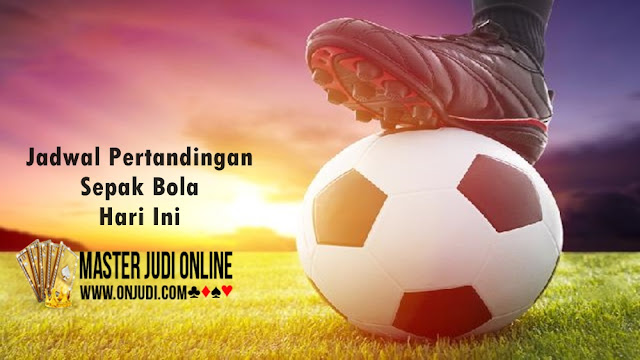 Jadwal Pertandingan Sepak Bola 04 - 05 Juni 2018