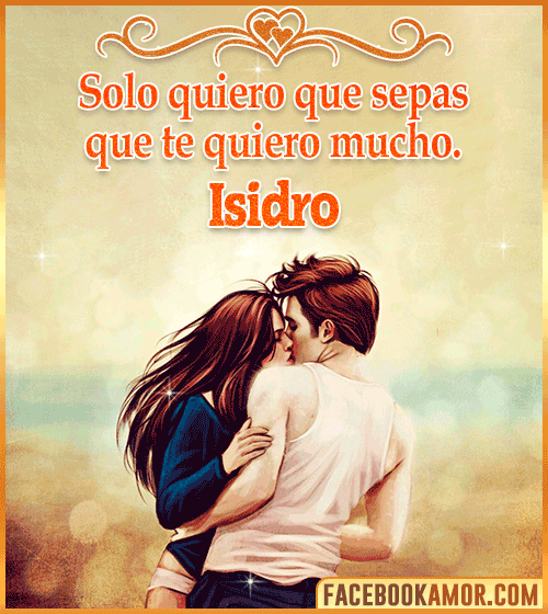 Gif te quiero mucho isidro Gif te quiero mucho isidro