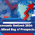 Economic Outlook 2024: A Mixed Bag of Prospects