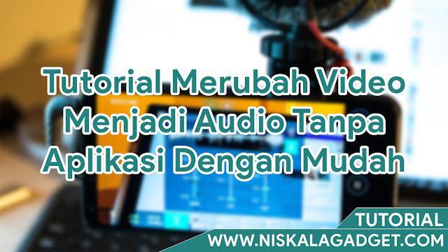 Tutorial Merubah Video Menjadi Audio Tanpa Aplikasi Dengan Mudah