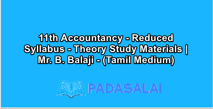 11th Accountancy - Reduced Syllabus - Theory Study Materials | Mr. B. Balaji - (Tamil Medium)