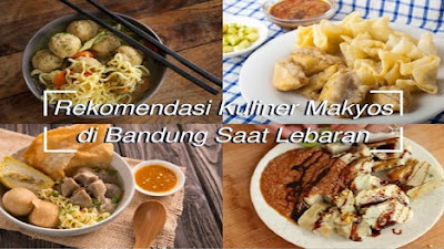 Ini Info Penting, Bosan Makan Ketupat dan Opor? 15 Rekomendasi Kuliner Makyos di Bandung Saat Lebaran 