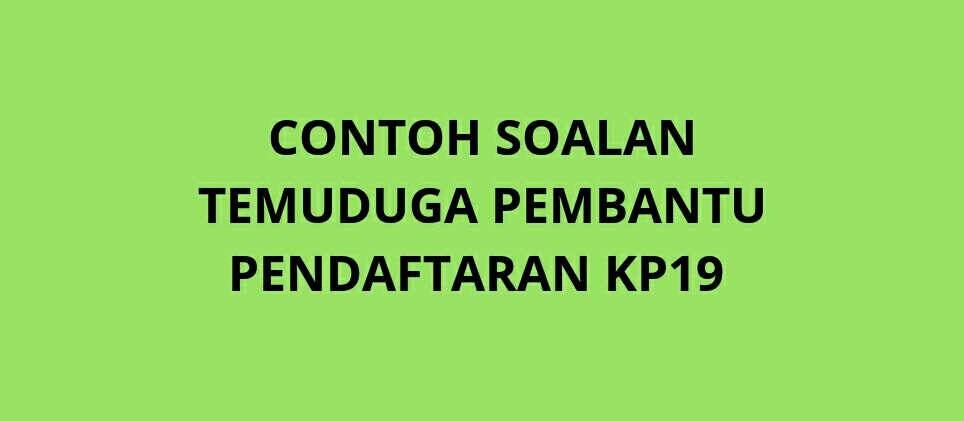 Contoh Soalan Temuduga Pembantu Pendaftaran KP19 - SPA