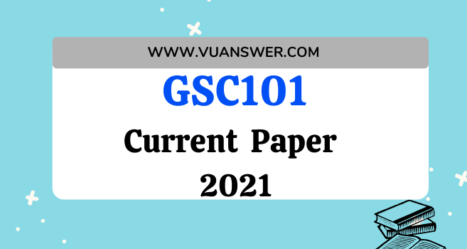 GSC101 Current Final Term Paper 2021