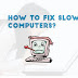 How To Fix Slow Computers