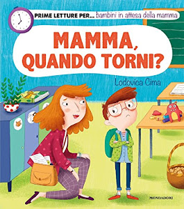 Mamma, quando torni? Prime letture per... bambini in attesa della mamma. Ediz. illustrata