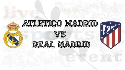 Atletico Madrid vs Real Madrid