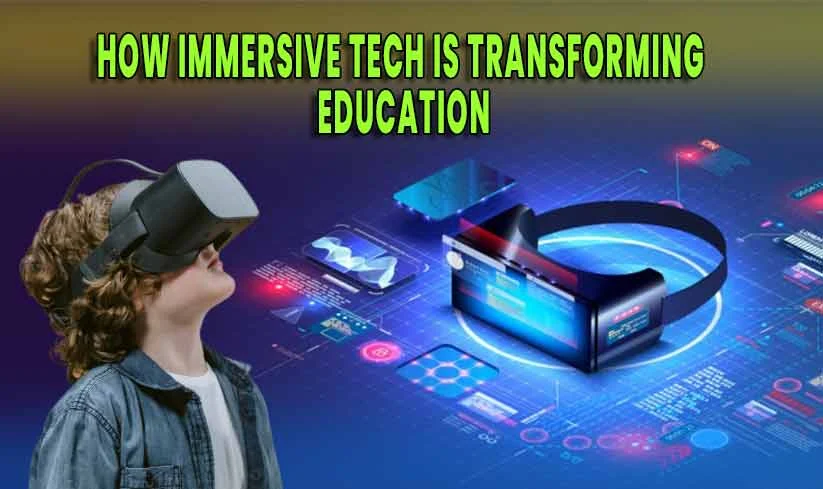 How Immersive Tech Is Transforming Education