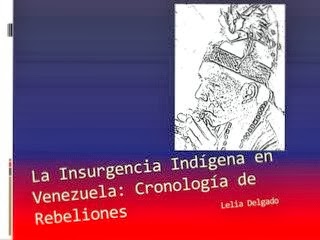 La Insurgencia Indígena en Venezuela: Cronología de Rebeliones Lelia Delgado 