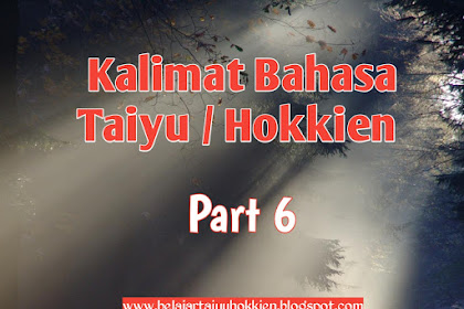 Kalimat Taiyu / Hokkien Part 6