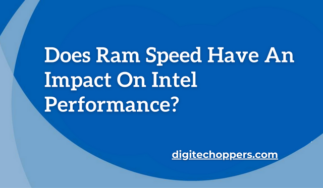 Does Ram Speed Have An Impact On Intel Performance?