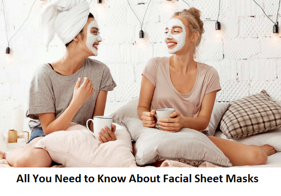All You Need to Know About Facial Sheet Masks