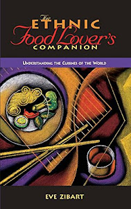 The Ethnic Food Lover's Companion: A Sourcebook for Understanding the Cuisines of the World