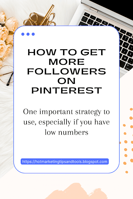 How to get more followers on Pinterest. One important strategy, especially if you have a low number of followers.