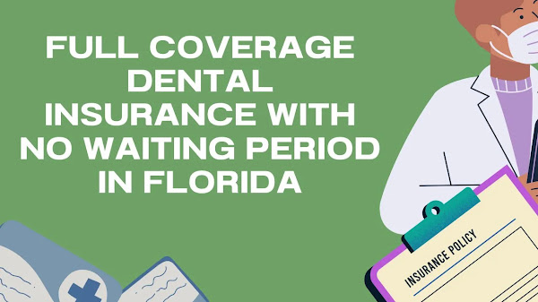 Full Coverage Dental Insurance with No Waiting Period in Florida