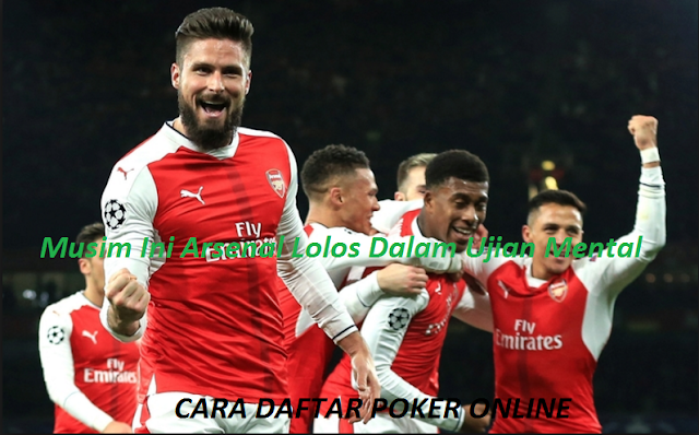 Musim Ini Arsenal Lolos Dalam Ujian Mental