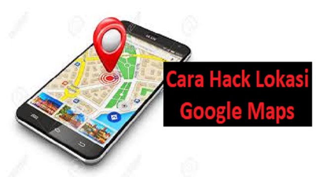 Cara Hack Lokasi Google Maps