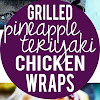 GRILLED PINEAPPLE TERIYAKI CHICKEN WRAPS