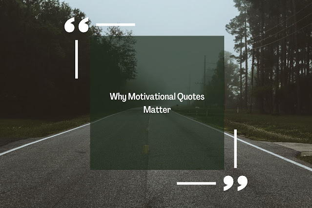 Why Motivational Quotes Matter