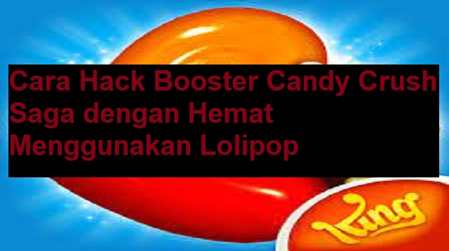 Cara Hack Booster Candy Crush Saga