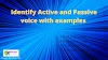 Identify Active and Passive  voice with examples