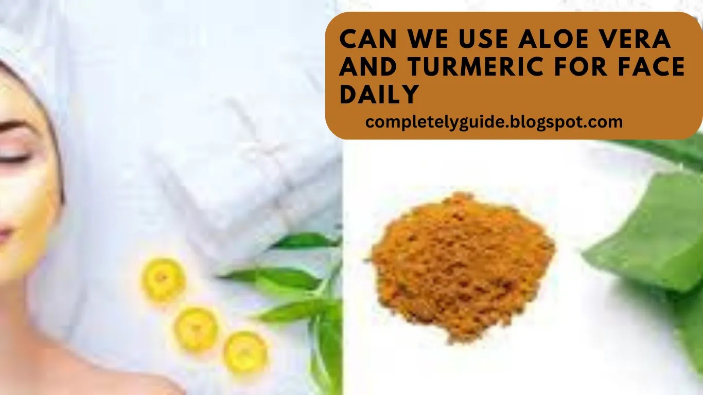 can we use aloe vera and turmeric for face daily