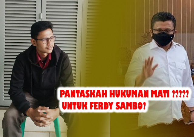 PANTASKAH HUKUMAN MATI UNTUK FERDY SAMBO?