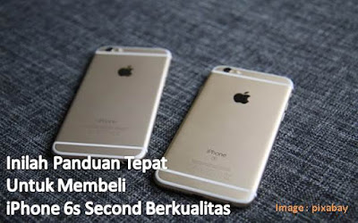 Panduan Tepat Untuk Membeli iPhone 6s Second Berkualitas - Blog Mas Hendra