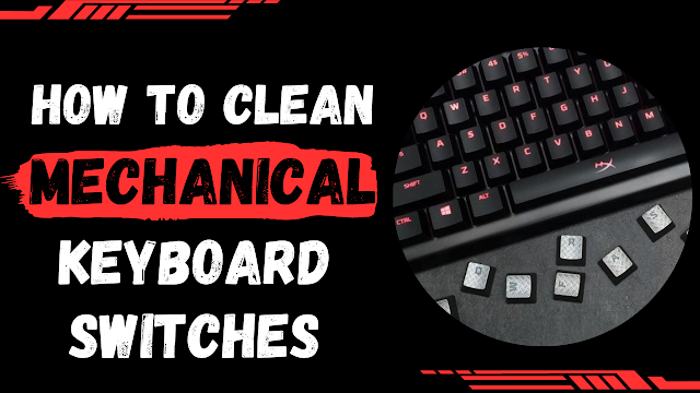 How to Clean Mechanical Keyboard Switches - The Ultimate Guide