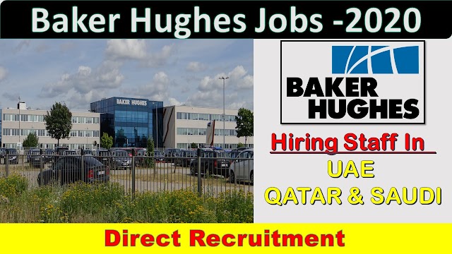 Baker Hughes Jobs In UAE , SAUDI & QATAR -2020  