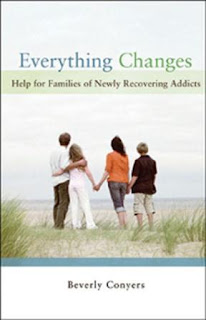 Everything Changes: Help for Families of Newly Recovering Addicts by Beverly Convers