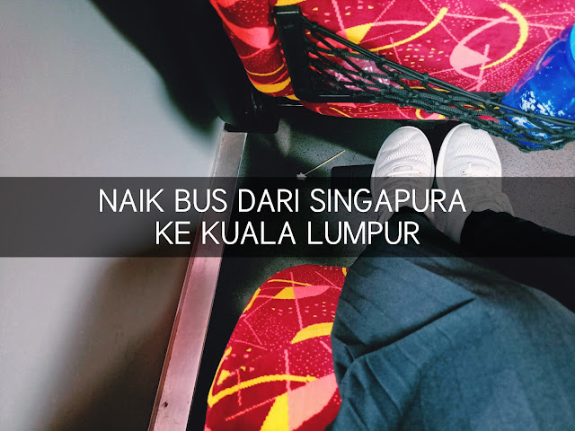 Cara ke Kuala Lumpur Naik Bus dari Singapura