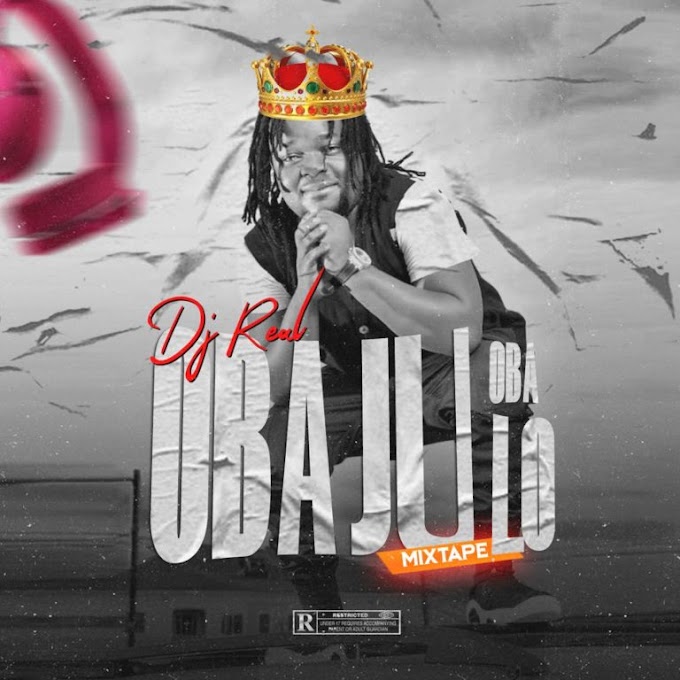 Mixtape] DJ Real – “Oba Ju Oba Lo” Legendary Mix