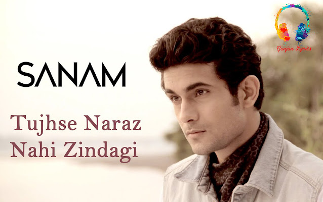 Tujhse Naraz Nahi Zindagi Lyrics, Lyrics of Tujhse Naraz Nahi Zindagi, Tujhse Naraz Nahi Zindagi Lyrics in hindi, Tujhse Naraz Nahi Zindagi Lyrics sanam, Tujhse Naraz Nahi Zindagi sanam in english